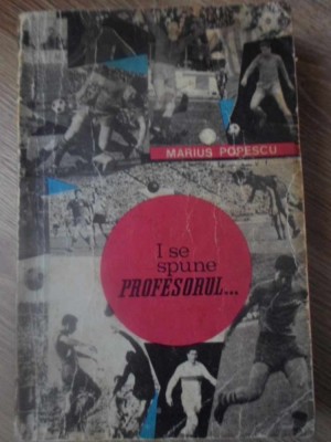 I SE SPUNE PROFESORUL...-MARIUS POPESCU-261862 foto