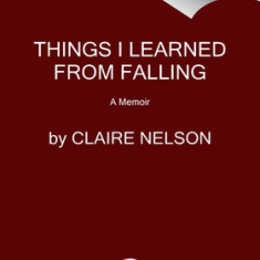 Things I Learned from Falling: A Memoir