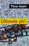 Cumpara ieftin Ultimele Stiri - Ticu Isari, Tipo Moldova, 2002, 410 pagini, Brosata - Biografii Memorii