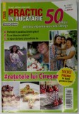 REVISTA &#039; PRACTIC IN BUCATARIE &#039; , 50 DELICII PENTRU INCANTAREA CELOR DRAGI , NR. 7 , 2021