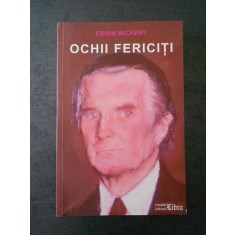 Erwin Wickert - Ochii fericiti. Un ambasador german la Bucuresti in timpul...