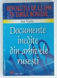 REVOLUTIA DE LA 1848 IN TARILE ROMANE , DOCUMENTE INEDITE DIN ARHIVELE RUSESTI de ION VARTA , 1998