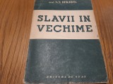 SLAVII IN VECHIME - N. S. Derjavin - Editura de Stat, 1949, 224 p.