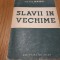 SLAVII IN VECHIME - N. S. Derjavin - Editura de Stat, 1949, 224 p.