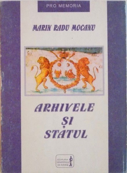 ARHIVELE SI STATUL. STUDIU EPISTEMOLOGIC de MARIN RADU MOCANU 2000