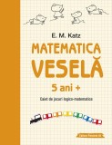 Matematica veselă. Caiet de jocuri logico-matematice (5 ani +)