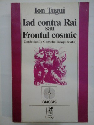 Iad contra Rai sau Frontul cosmic (Confesiunile Contelui Incapucciato) - Ion Tugui foto