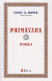 Primavara. Poesii | Petru E. Oance, Sens