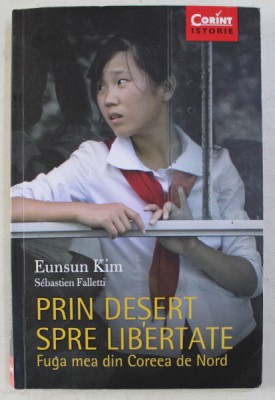 PRIN DESERT SPRE LIBERTATE - FUGA MEA DIN COREEA DE NORD de EUNSUN KIM , 2017 foto
