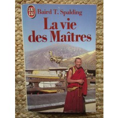 La vie des Ma&icirc;tres - Baird T. Spalding