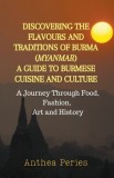 Discovering the Flavours and Traditions of Burma (Myanmar): A Guide to Burmese Cuisine and Culture A Journey Through Food, Fashion, Art and History