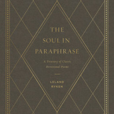 The Soul in Paraphrase: A Treasury of Classic Devotional Poems
