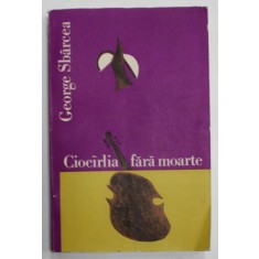CIOCARLIA FARA MOARTE , GRIGORAS DINICU SI BUCURESTIUL LAUTARILOR DE ALTADATA de GEORGE SBARCEA , 1970 , DEDICATIE *