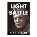 The Light of Battle Eisenhower, D-Day, and the Birth of the American Superpower