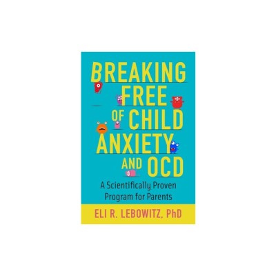 Breaking Free of Child Anxiety and Ocd: A Scientifically Proven Program for Parents foto