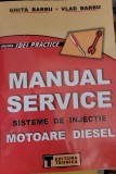 MANUAL SERVICE SISTEME DE INJECTIE MOTOARE DIESEL Ghita Barbu , Vlad Barbu