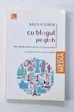 CU BLOGUL PE GLOB de RALUCA TUDOR , 2014 , DEDICATIE *