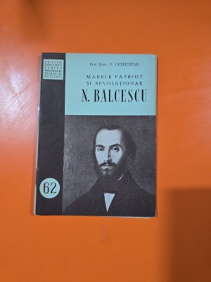 Marele patriot și revoluționar N. Bălcescu - Prof. Univ. V. Cheresteșiu foto