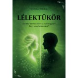 L&eacute;lekt&uuml;k&ouml;r - Szembe mersz n&eacute;zni a val&oacute;s&aacute;ggal? Vagy megfutamodsz? - Monika Mirror