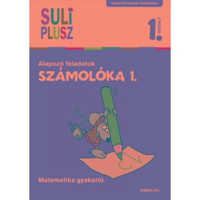 Sz&amp;aacute;mol&amp;oacute;ka 1. - Alapoz&amp;oacute; feladatok - Matematika gyakorl&amp;oacute; - Bencze Mariann foto