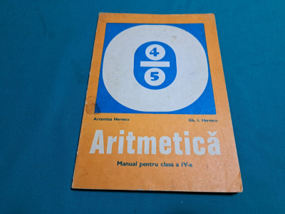 ARITMETICA *MANUAL PENTRU CLASA A IV-A /ARTEMIZA HERESCU/ 1976 * foto