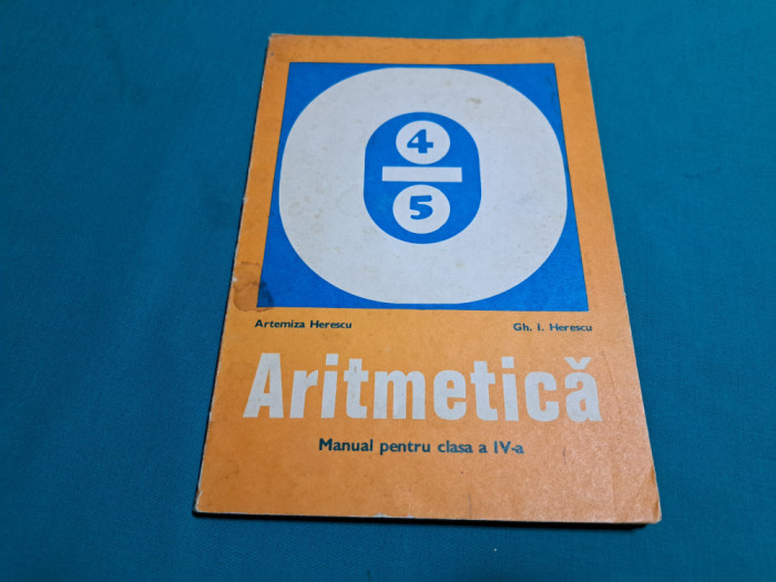 ARITMETICA *MANUAL PENTRU CLASA A IV-A /ARTEMIZA HERESCU/ 1976 *