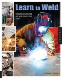 Learn to Weld: Beginning MIG Welding and Metal Fabrication Basics