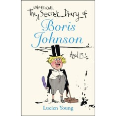 The Secret Diary of Boris Johnson Aged 13 1/4 - Lucien Young