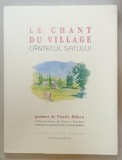 LE CHANT DU VILLAGE , CANTECUL SATULUI , pomes de VASILE DANCU , illustrations de PIERRE GUIMET , EDITIE BILINGVA ROMANA - FRANCEZA , 2021
