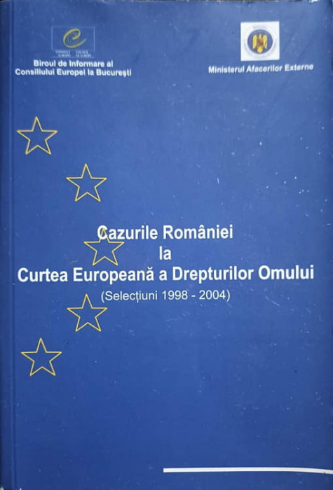 CAZURILE ROMANIEI LA CURTEA EUROPEANA A DREPTURILOR OMULUI. SELECIUNI 1998-2004-C. BIRSAN