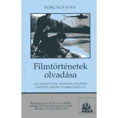 Filmt&amp;ouml;rt&amp;eacute;netek olvad&amp;aacute;sa - Az 1950-es &amp;eacute;vek m&amp;aacute;sodik fel&amp;eacute;nek szovjet-orosz filmműv&amp;eacute;szete - Dr. Forg&amp;aacute;cs Iv&amp;aacute;n foto