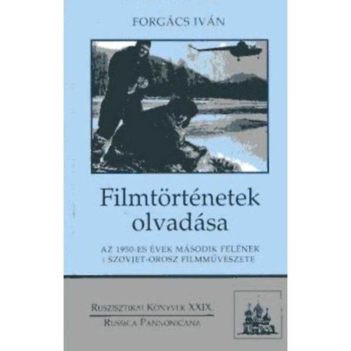Filmt&ouml;rt&eacute;netek olvad&aacute;sa - Az 1950-es &eacute;vek m&aacute;sodik fel&eacute;nek szovjet-orosz filmműv&eacute;szete - Dr. Forg&aacute;cs Iv&aacute;n