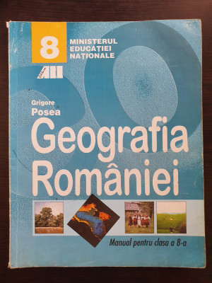 GEOGRAFIA ROMANIEI MANUAL PENTRU CLASA A 8-A - Grigore Posea foto