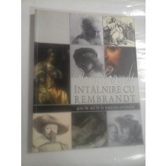 INTALNIRE CU REMBRANDT * 400 de ani de la nasterea artistului (pictura, desen gravura) - coordonator catalog Dana Crisan - Muzeul Nati