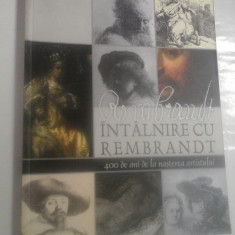 INTALNIRE CU REMBRANDT * 400 de ani de la nasterea artistului (pictura, desen gravura) - coordonator catalog Dana Crisan - Muzeul Nati