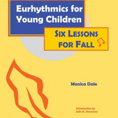 Eurhythmics for Young Children: Six Lessons for Fall