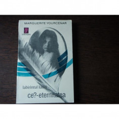 LABIRINTUL LUMII- CE? - ETERNITATEA - MARGUERITE YOURCENAR