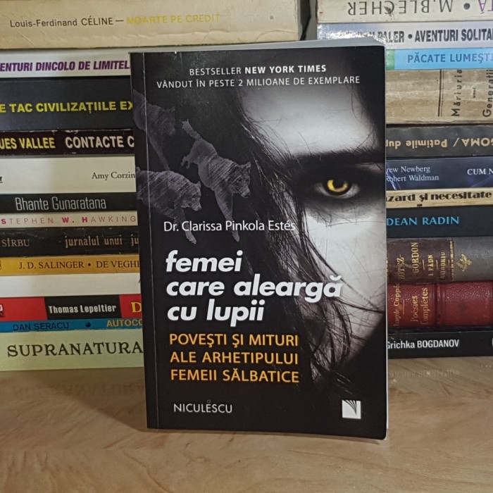 Dr. CLARISSA PINKOLA ESTES - FEMEI CARE ALEARGA CU LUPII : POVESTI ALE ARHETIPULUI FEMEII SALBATICE , 2018 *