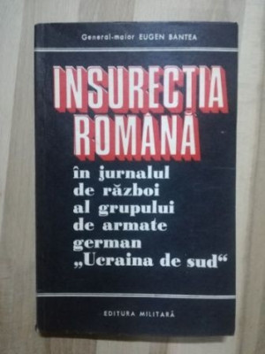 Insurectia Romaniei in jurnalul de razboi al grupului de armate german &amp;bdquo;Ucraina de Sud&amp;rdquo; - Eugen Bantea foto