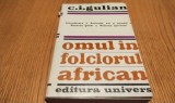 OMUL IN FOLCLORUL AFRICAN - C. I. Gulian - 1967, 375 p.+ ilustratii
