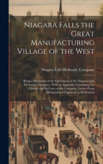 Niagara Falls the Great Manufacturing Village of the West: Being a Statement of the Operations of the Niagara Falls Hydraulic Company. With an Appendi foto
