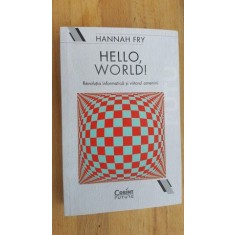 Hello, World! Revolutia informatica si viitorul lumii- Hannah Fry