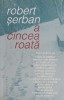 A cincea roata - Robert Serban - Roman - Carte beletristica