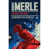 Francia Hist&oacute;ria V. - Szenved&eacute;lyes szeretet - Robert Merle