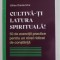 CULTIVA - TI LATURA SPIRITUALA , 50 DE EXERCITII PRACTICE PENTRU UN NIVEL RIDICAT DE CONSTIINTA de GILLES DIEDERICHS , 2022