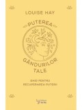 Cumpara ieftin Puterea gandurilor tale. Ghid pentru recuperarea puterii/Louise Hay