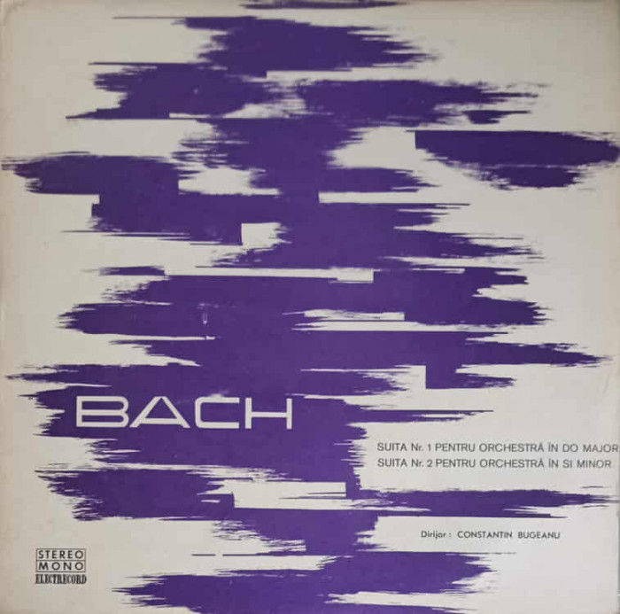 Disc vinil, LP. Suita Nr. 1 Pentru Orchestra In Do Major. Suita Nr. 2 Pentru Orchestra In Si Minor-Bach, Dirijor