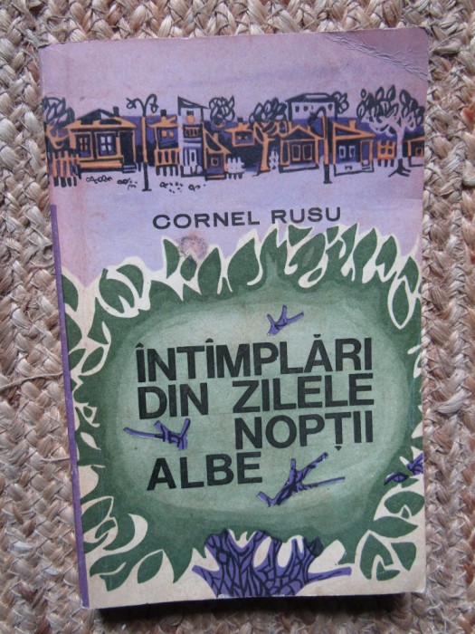 CORNEL RUSU - INTAMPLARI DIN ZILELE NOPTII ALBE