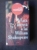 VIATA SECRETA A LUI WILLIAM SHAKESPEARE - JUDE MORGAN