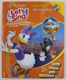 LET &#039;S SING ! LET&#039;S PLAY ! HAI LA JOACA ! DESCOPERA LIMBA ENGLEZA PRIN MAGIA CANTECELOR ! CD AUDIO INCLUS *, 2013